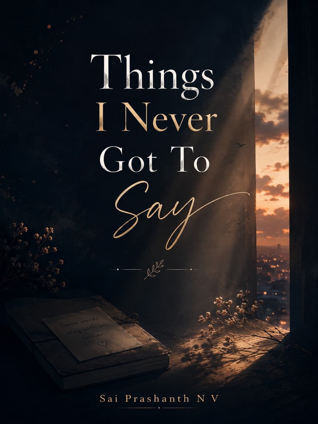 Things I Never Got to Say by Sai Prashanth N V